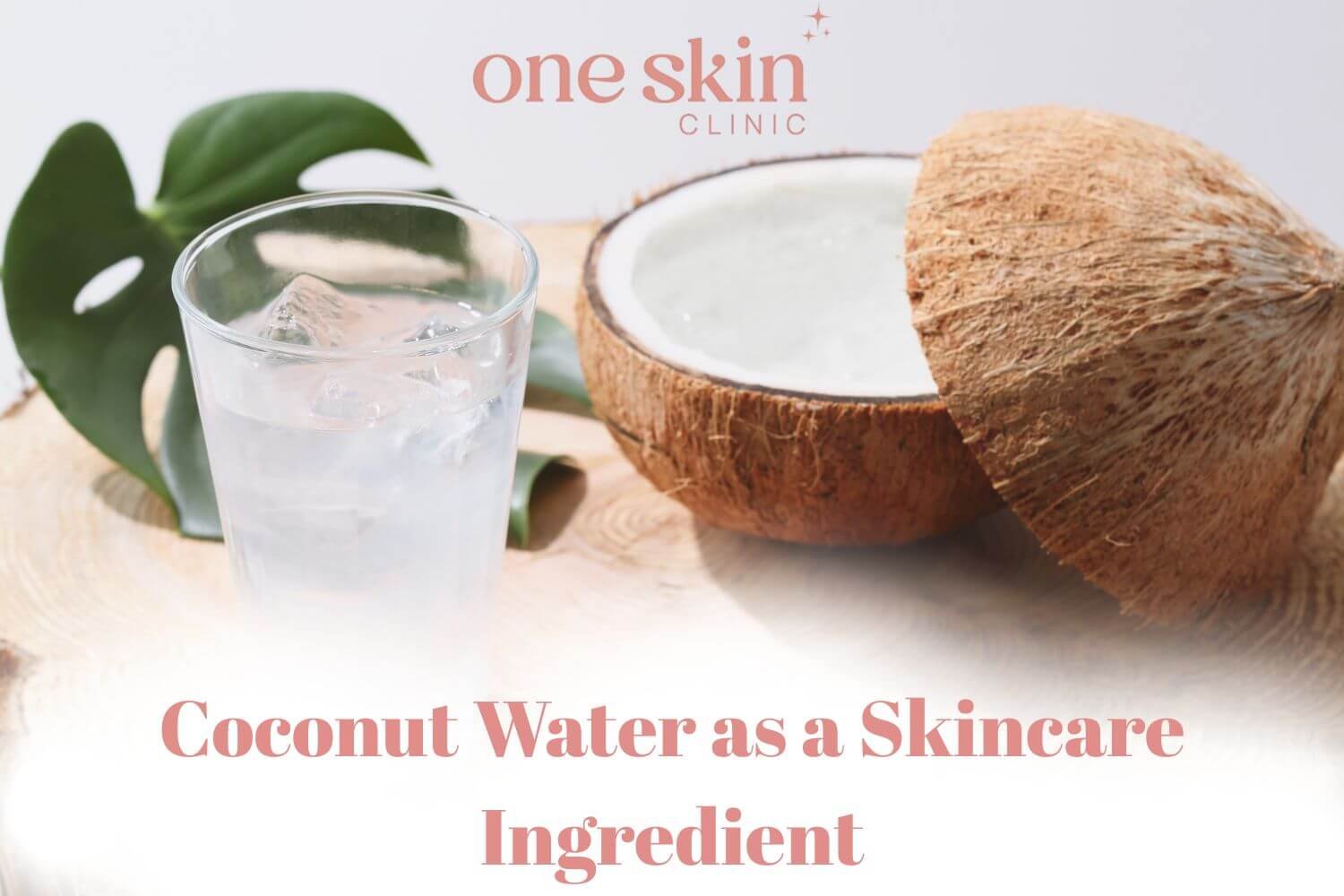 Coconut Water as a Skincare Ingredient – One Skin Clinic